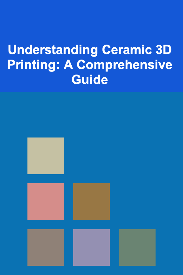 Understanding Ceramic 3D Printing: A Comprehensive Guide