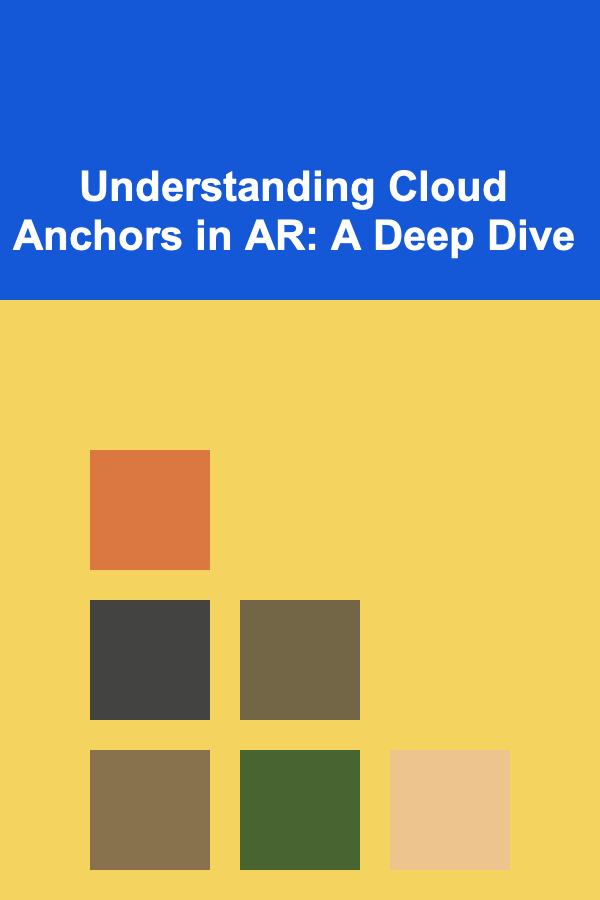 Understanding Cloud Anchors in AR: A Deep Dive
