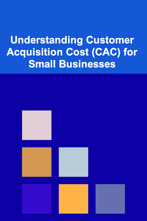Understanding Customer Acquisition Cost (CAC) for Small Businesses