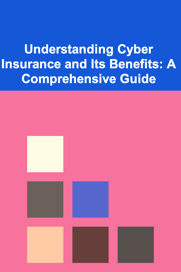 Understanding Cyber Insurance and Its Benefits: A Comprehensive Guide