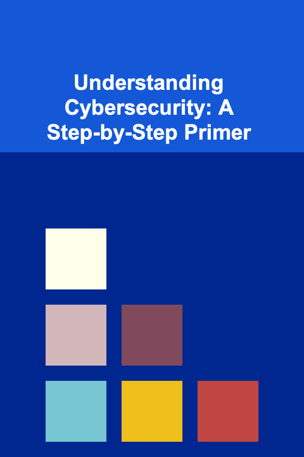 Understanding Cybersecurity: A Step-by-Step Primer