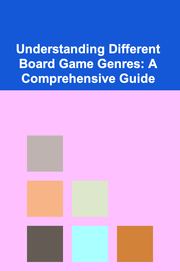 Understanding Different Board Game Genres: A Comprehensive Guide