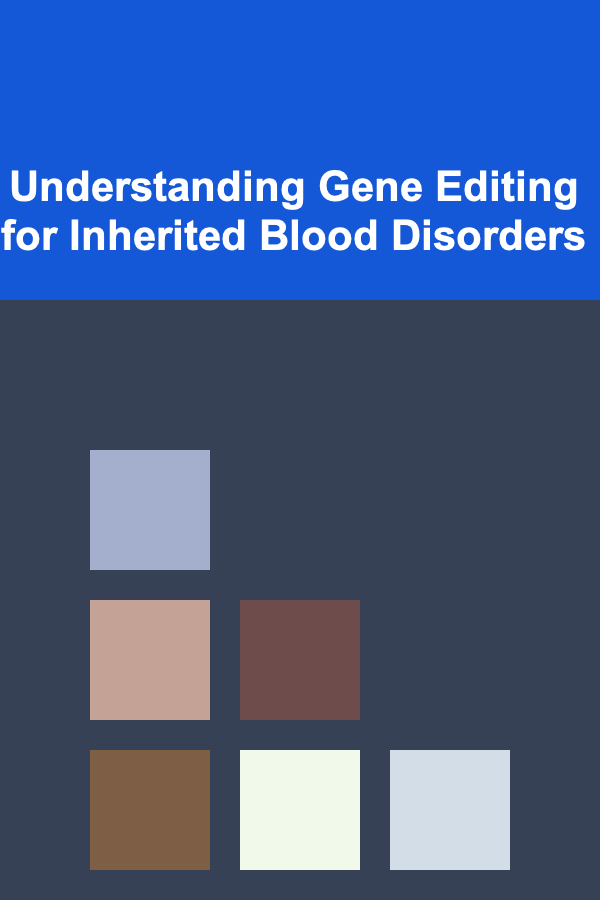 Understanding Gene Editing for Inherited Blood Disorders