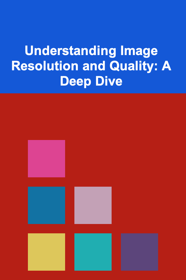 Understanding Image Resolution and Quality: A Deep Dive