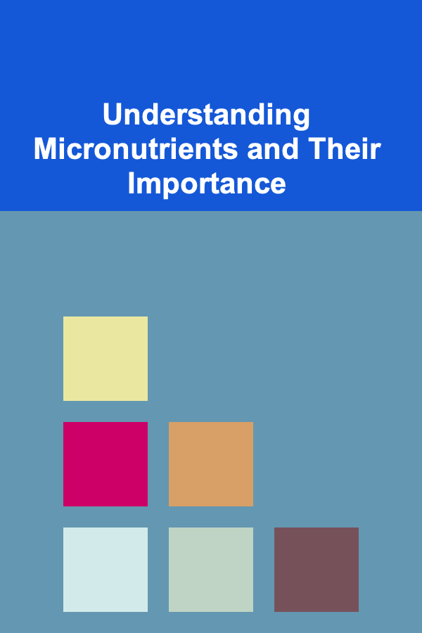 Understanding Micronutrients and Their Importance