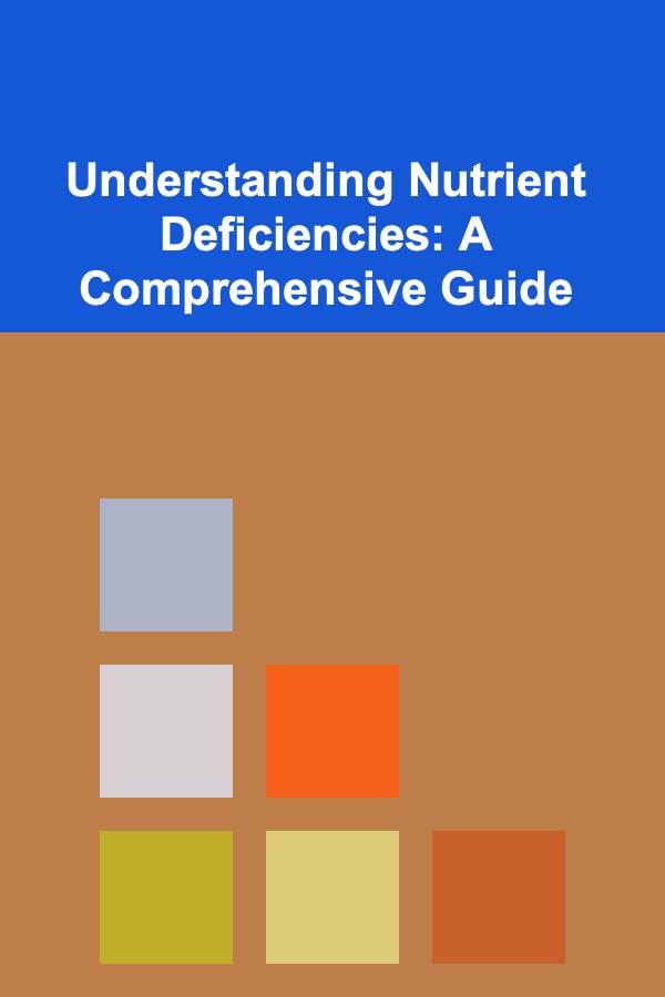 Understanding Nutrient Deficiencies: A Comprehensive Guide