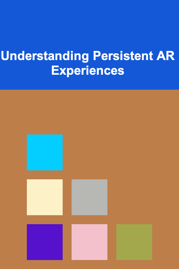 Understanding Persistent AR Experiences