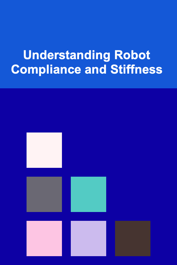 Understanding Robot Compliance and Stiffness