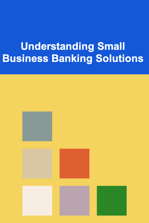 Understanding Small Business Banking Solutions