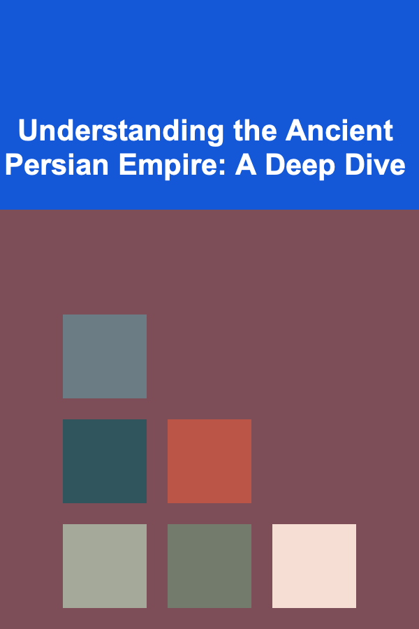 Understanding the Ancient Persian Empire: A Deep Dive