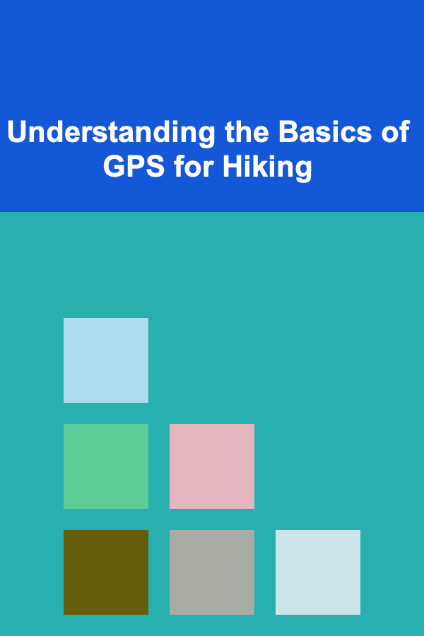 Understanding the Basics of GPS for Hiking