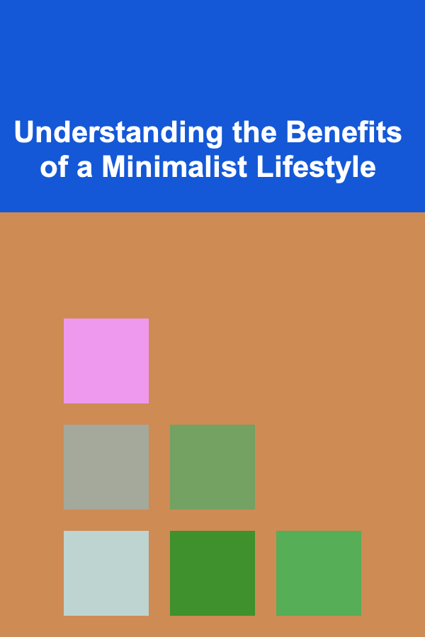Understanding the Benefits of a Minimalist Lifestyle