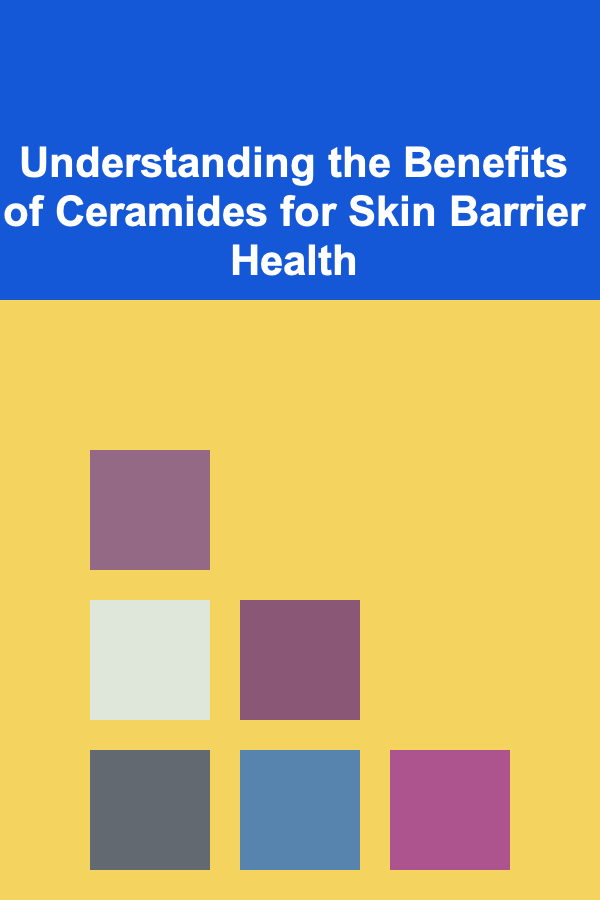Understanding the Benefits of Ceramides for Skin Barrier Health