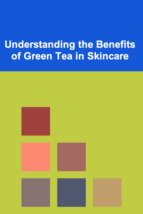 Understanding the Benefits of Green Tea in Skincare