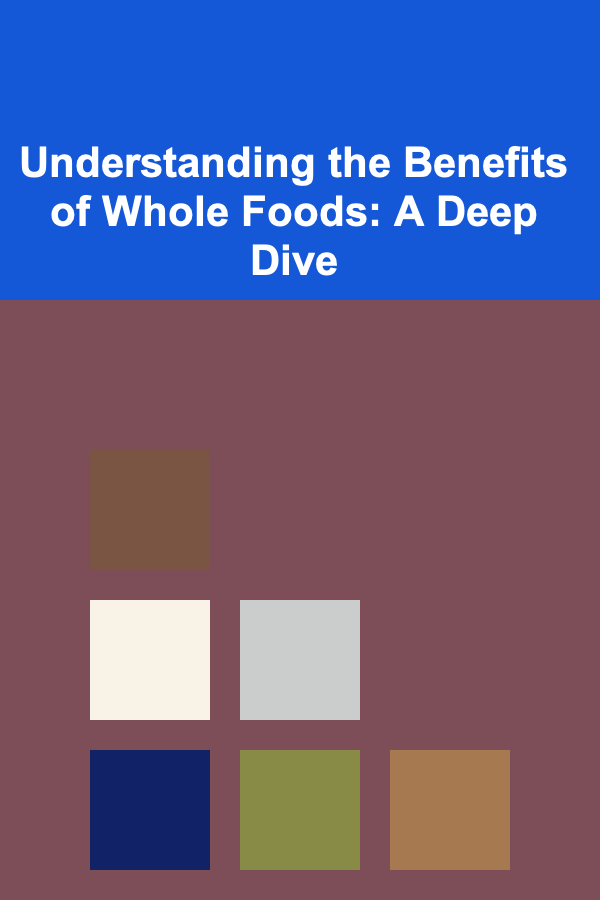 Understanding the Benefits of Whole Foods: A Deep Dive