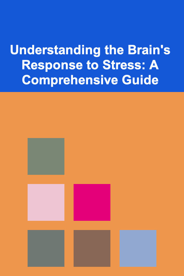 Understanding the Brain's Response to Stress: A Comprehensive Guide