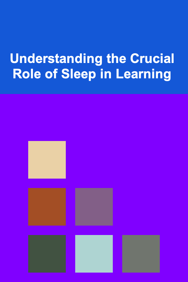 Understanding the Crucial Role of Sleep in Learning