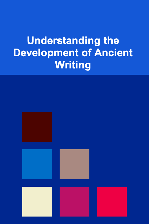 Understanding the Development of Ancient Writing