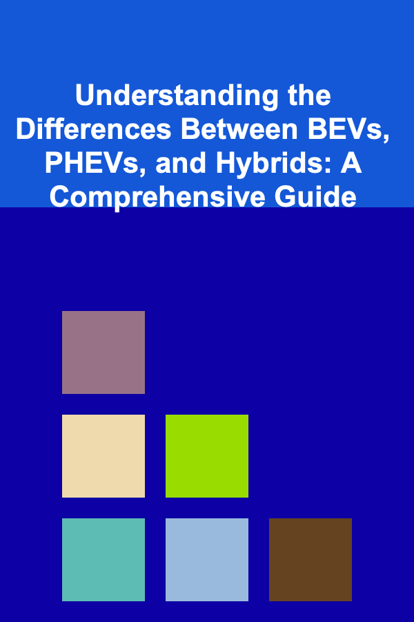 Understanding the Differences Between BEVs, PHEVs, and Hybrids: A Comprehensive Guide