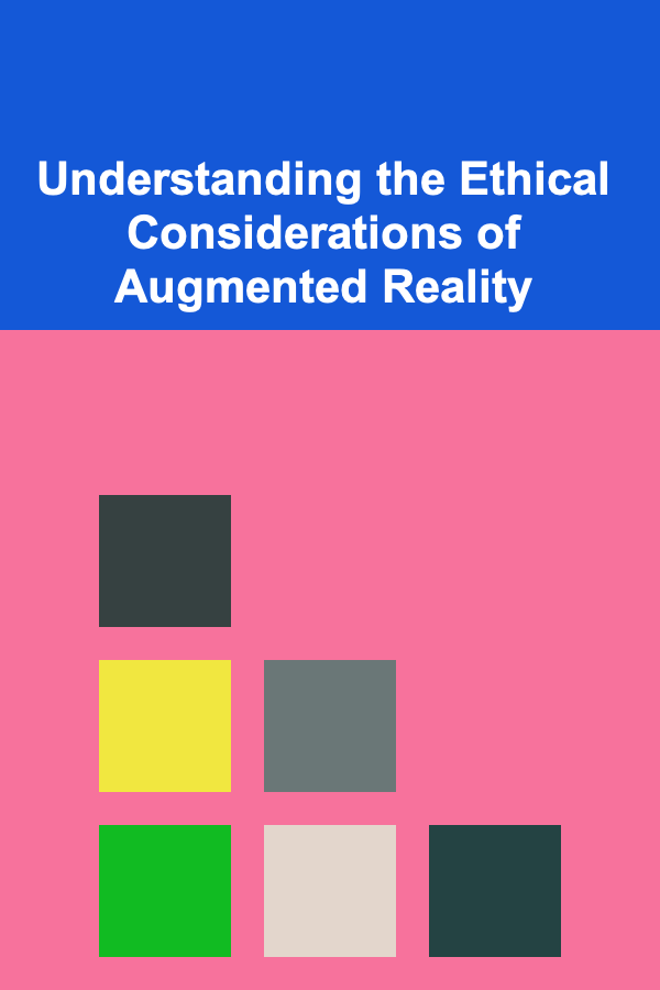 Understanding the Ethical Considerations of Augmented Reality