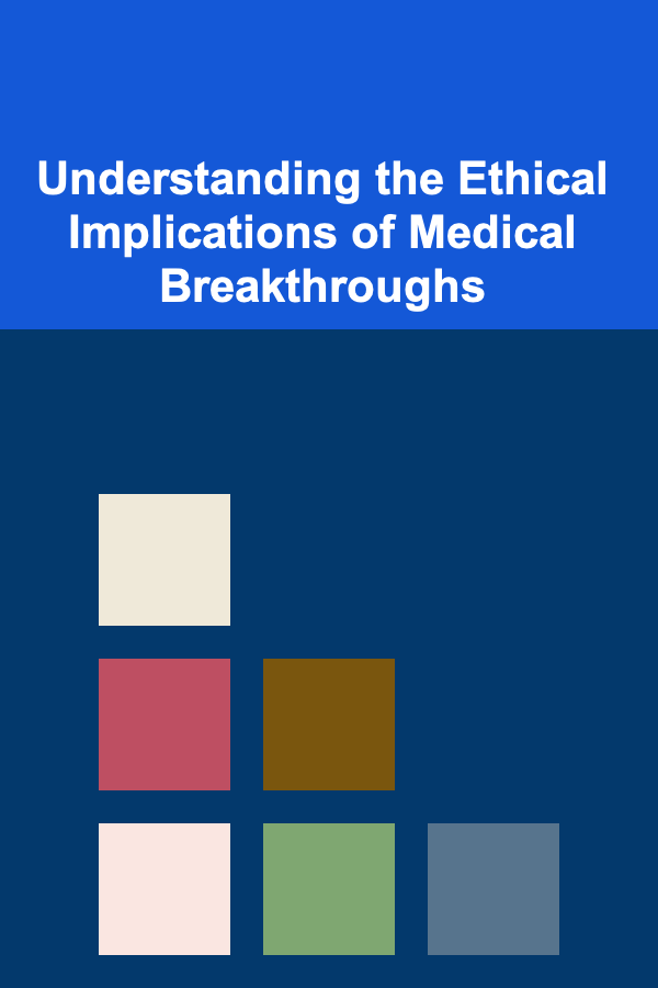 Understanding the Ethical Implications of Medical Breakthroughs