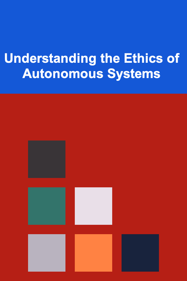 Understanding the Ethics of Autonomous Systems