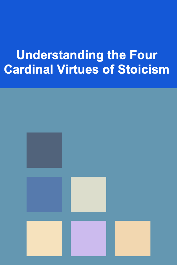 Understanding the Four Cardinal Virtues of Stoicism
