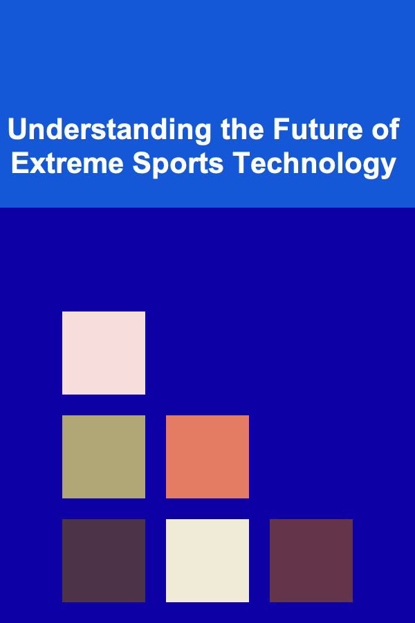Understanding the Future of Extreme Sports Technology