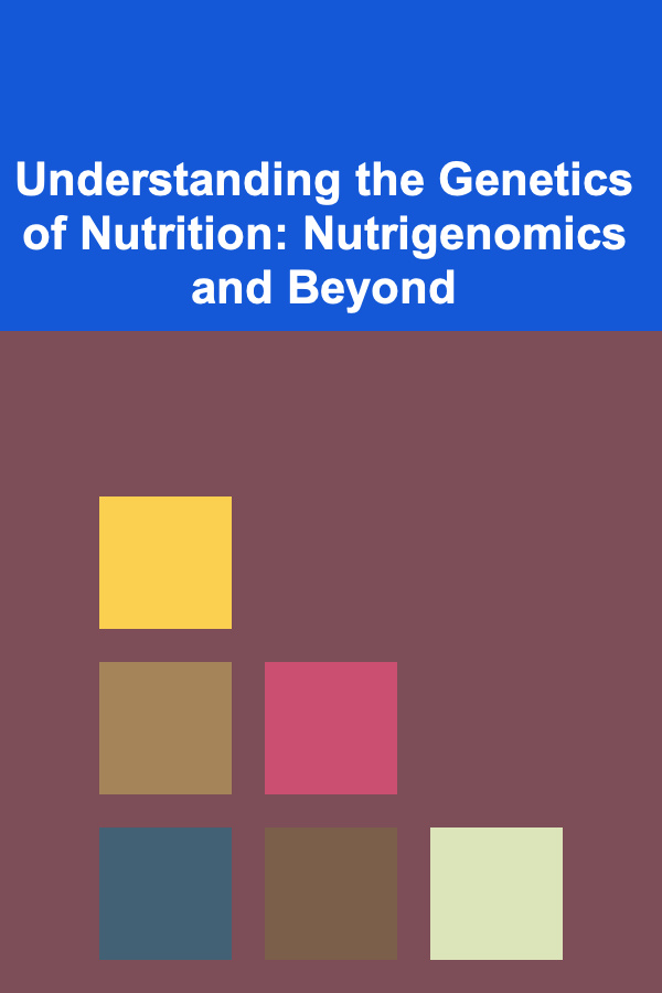 Understanding the Genetics of Nutrition: Nutrigenomics and Beyond
