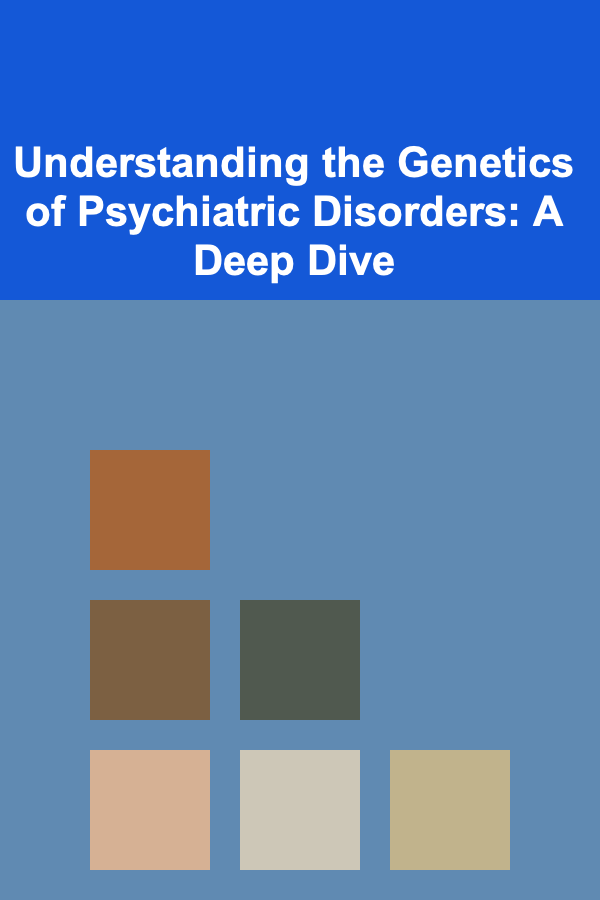 Understanding the Genetics of Psychiatric Disorders: A Deep Dive