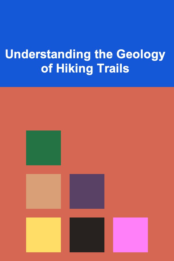 Understanding the Geology of Hiking Trails