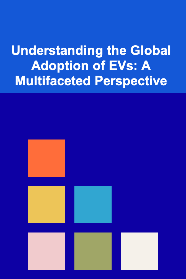 Understanding the Global Adoption of EVs: A Multifaceted Perspective