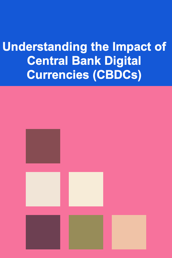 Understanding the Impact of Central Bank Digital Currencies (CBDCs)