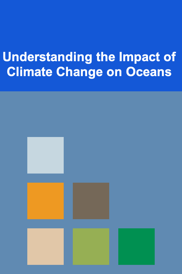 Understanding the Impact of Climate Change on Oceans