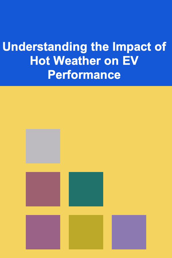Understanding the Impact of Hot Weather on EV Performance
