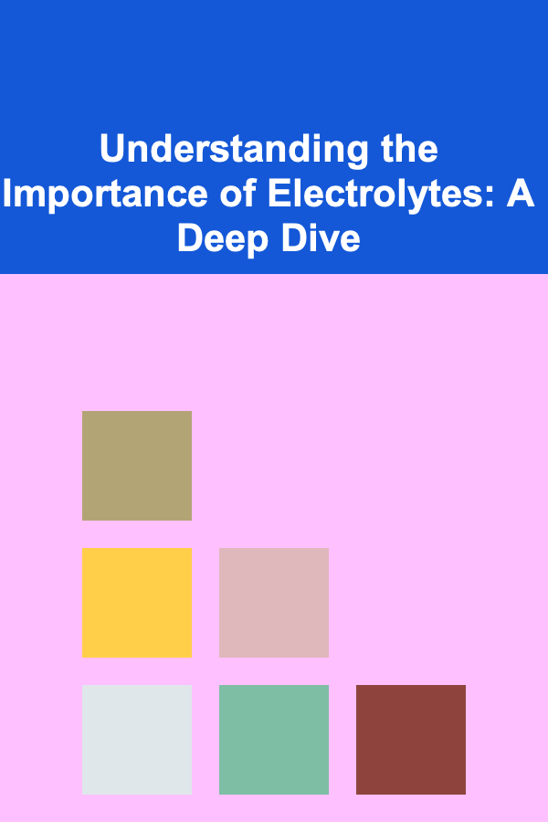 Understanding the Importance of Electrolytes: A Deep Dive