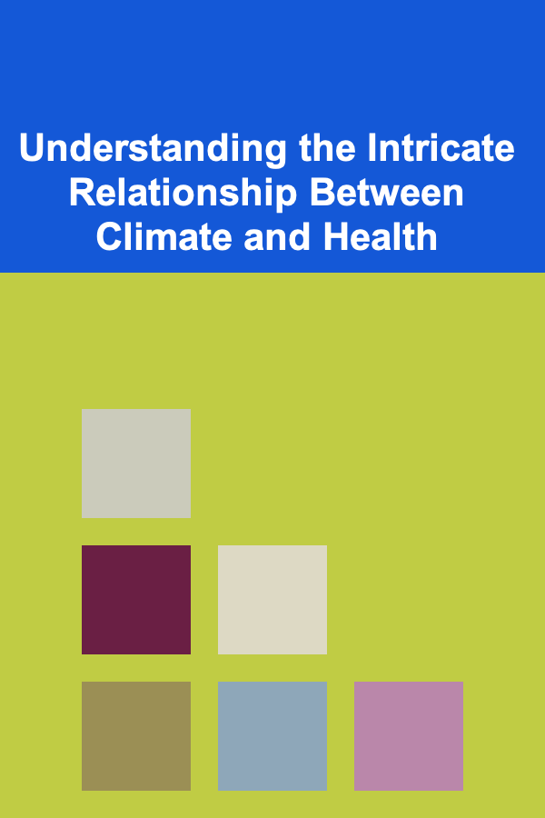 Understanding the Intricate Relationship Between Climate and Health