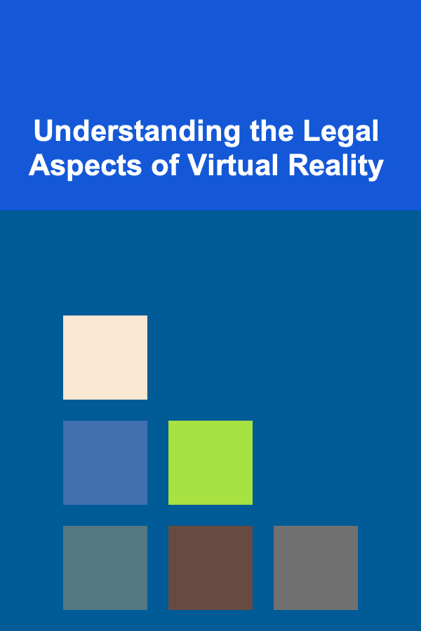 Understanding the Legal Aspects of Virtual Reality