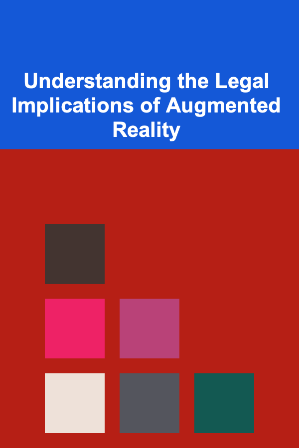 Understanding the Legal Implications of Augmented Reality