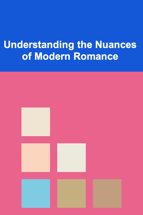 Understanding the Nuances of Modern Romance