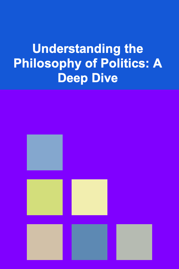 Understanding the Philosophy of Politics: A Deep Dive