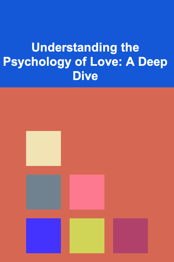 Understanding the Psychology of Love: A Deep Dive