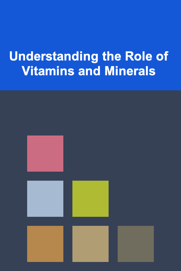 Understanding the Role of Vitamins and Minerals