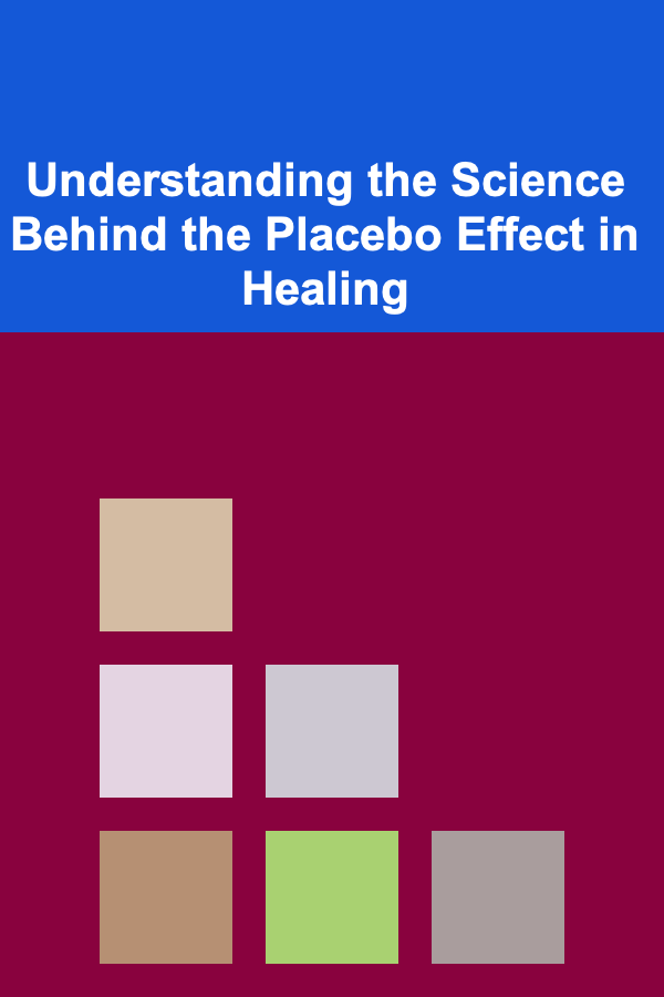 Understanding the Science Behind the Placebo Effect in Healing