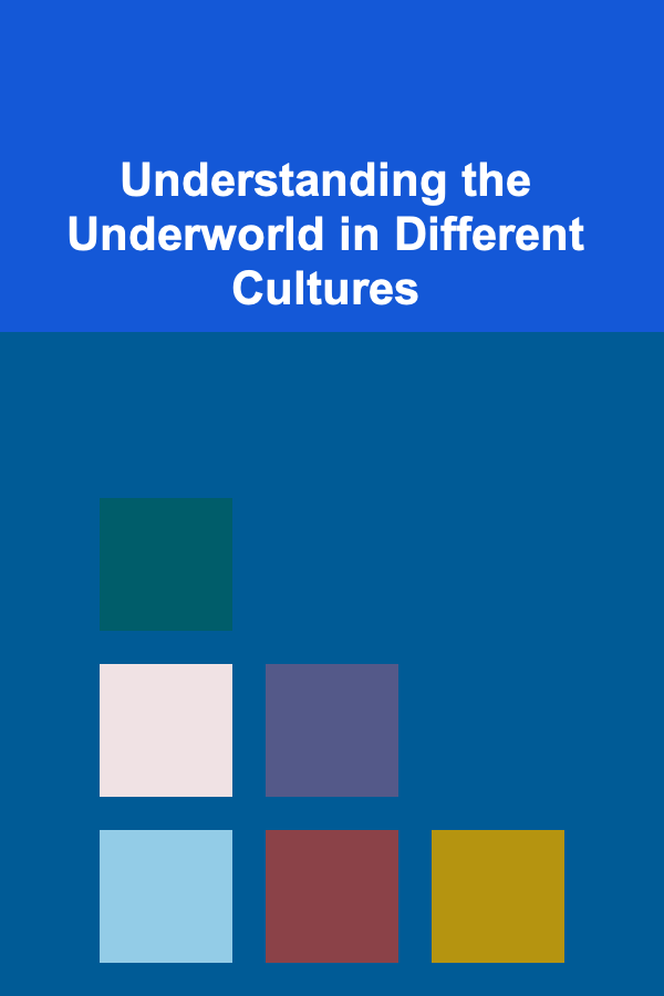 Understanding the Underworld in Different Cultures