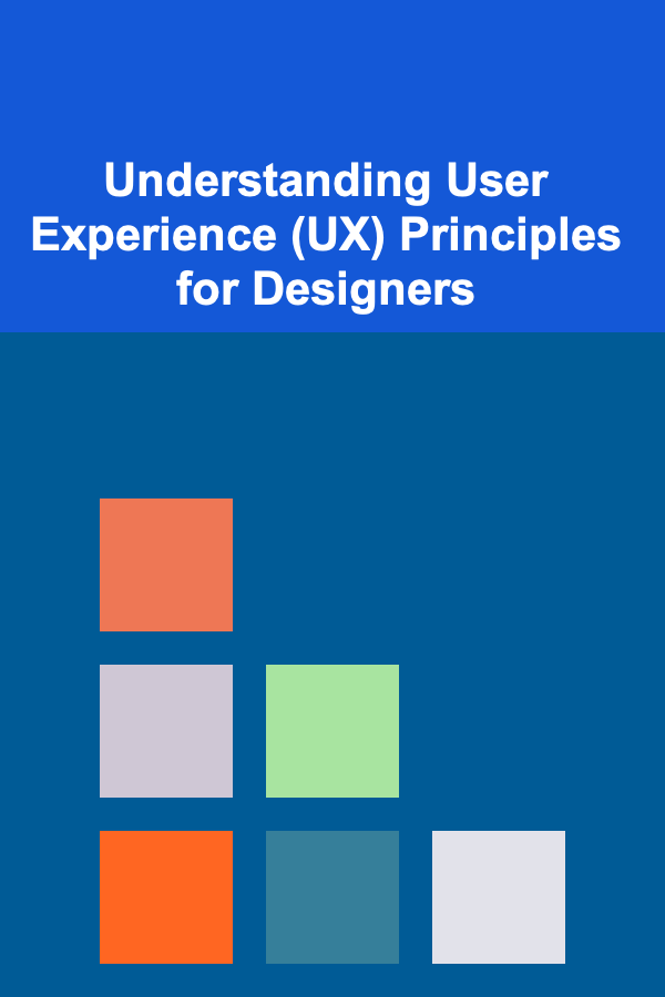 Understanding User Experience (UX) Principles for Designers