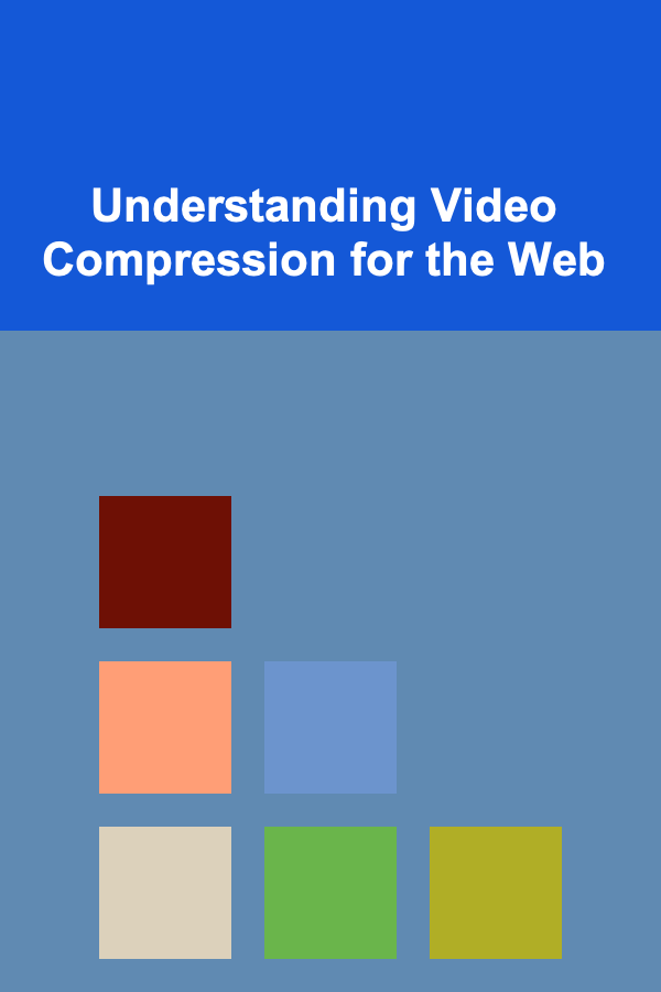 Understanding Video Compression for the Web