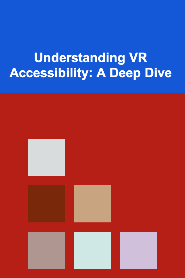 Understanding VR Accessibility: A Deep Dive