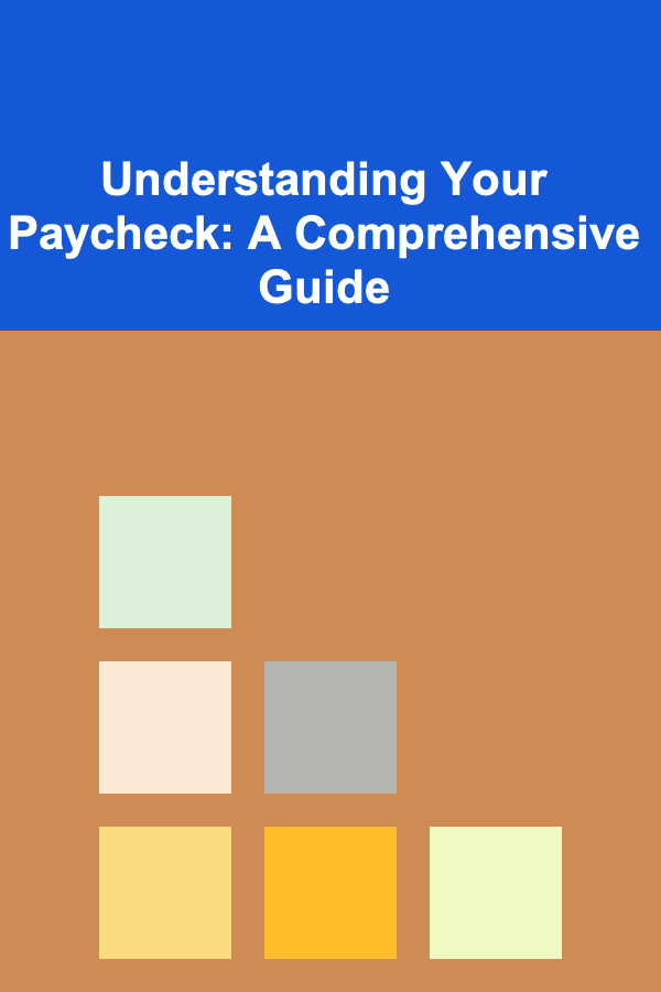 Understanding Your Paycheck: A Comprehensive Guide