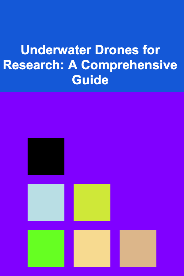 Underwater Drones for Research: A Comprehensive Guide